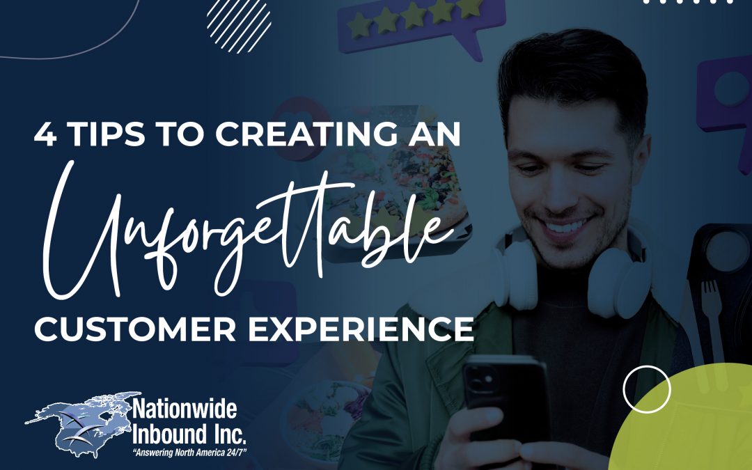 4 Tips to Creating an Unforgettable Customer Experience