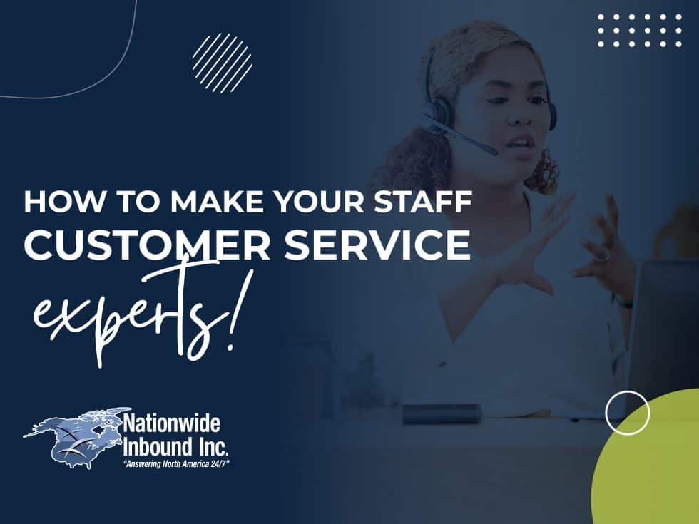 How to Make Your Staff Customer Service Experts Nationwide Inbound Inc.