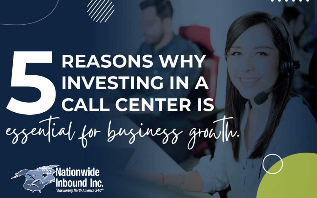 5 Reasons Why Investing in a Call Center is Essential for Business Growth