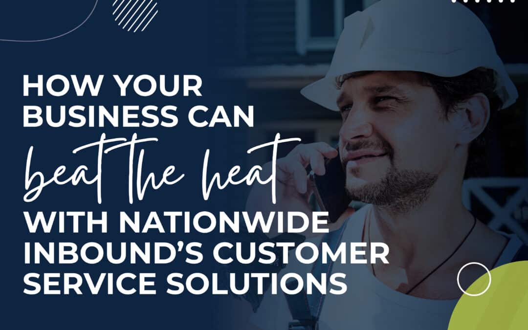 How Your Business Can Beat the Heat with Nationwide Inbound’s Customer Service Solutions