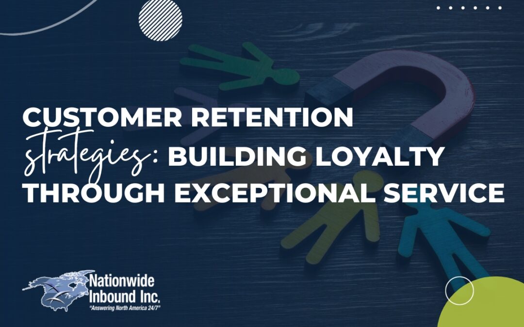 Customer Retention Strategies: Building Loyalty Through Exceptional Service